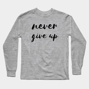 Never give up Long Sleeve T-Shirt